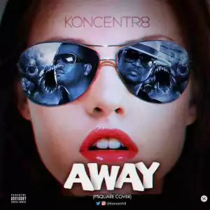Koncentr8 - Away (Psquare Cover)